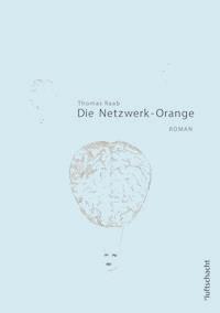 Die Netzwerk-Orange - Thomas Raab - E-Book