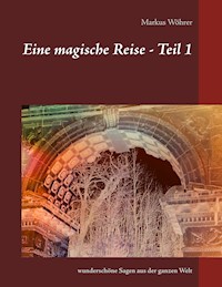 Eine magische Reise - Teil 1 - Markus Wöhrer - E-Book