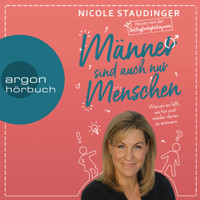 Männer sind auch nur Menschen - Warum es hilft, sie hin und wieder daran zu erinnern (Ungekürzte Autorinnenlesung) - Nicole Staudinger - Hörbuch