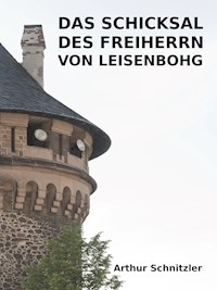 Das Schicksal des Freiherrn von Leisenbohg - Arthur Schnitzler - E-Book