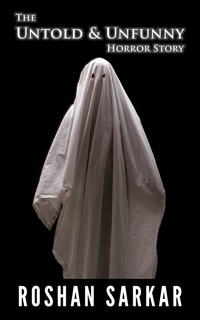 The Untold and Unfunny Horror Story - Roshan Sarkar - E-Book