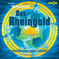 Oper und Ballet als Hörspiel mit Musik, Folge 18: Das Rheingold - Der Ring des Nibelungen (I) (ungekürzt) - Richard Wagner - Hörbuch