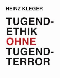 Tugendethik ohne Tugendterror - Heinz Kleger - E-Book