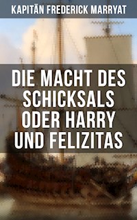 Die Macht des Schicksals oder Harry und Felizitas - Frederick Kapitän Marryat - E-Book