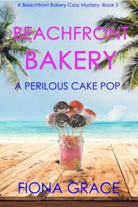 Beachfront Bakery: A Perilous Cake Pop (A Beachfront Bakery Cozy Mystery—Book 3) - Fiona Grace - E-Book