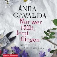 Nur wer fällt, lernt fliegen - Anna Gavalda - Hörbuch