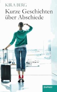Kurze Geschichten über Abschiede - Kira Berg - E-Book