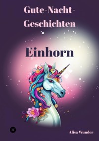 Gute-Nacht-Geschichten - Einhorn - Alisa Wunder - E-Book