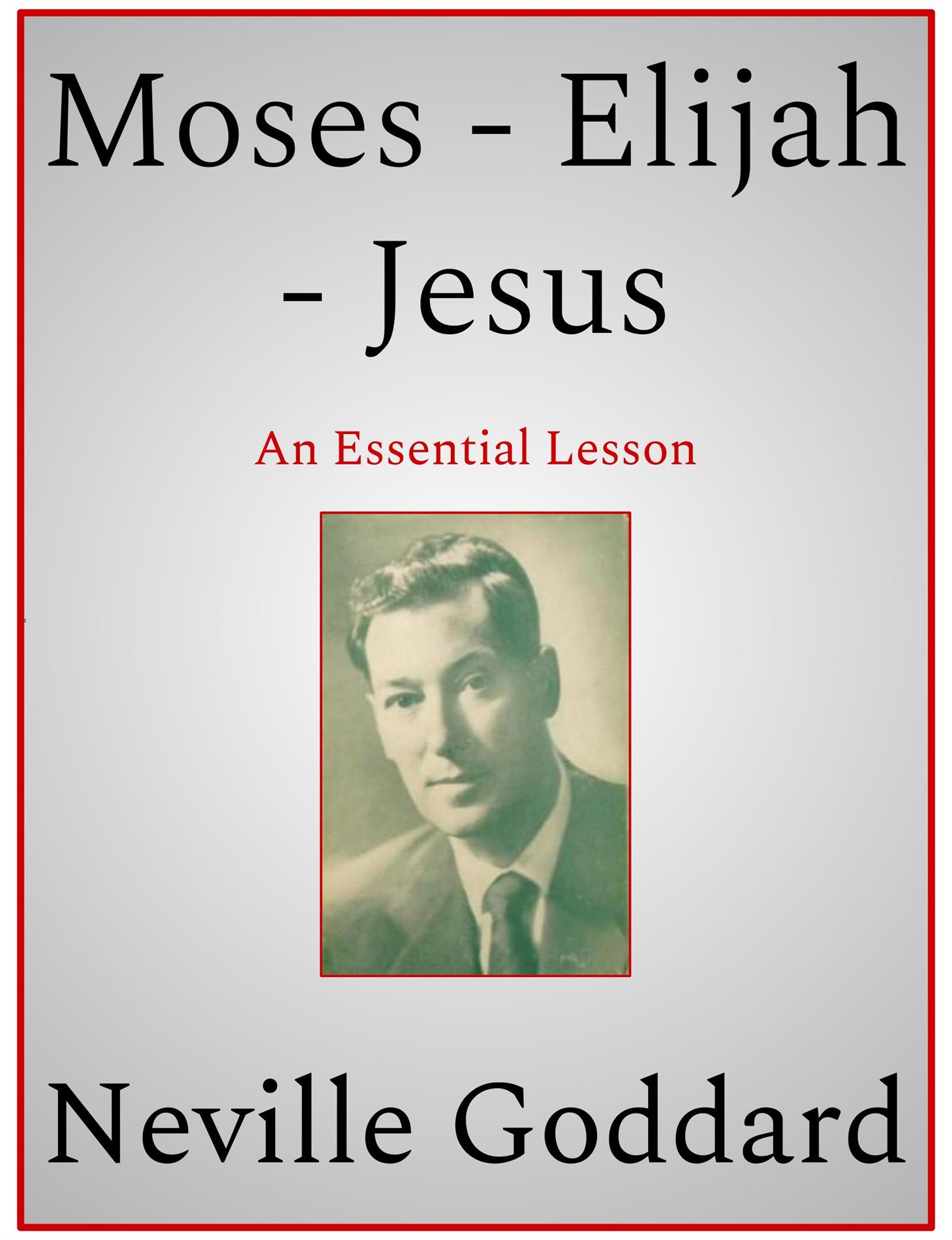 Moses - Elijah - Jesus - Neville Goddard - E-Book