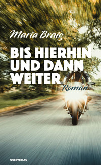 Bis hierhin und dann weiter - Maria Braig - E-Book