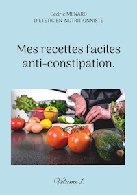 Mes recettes faciles anti-constipation. - Cédric Menard - E-Book