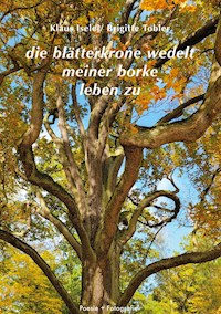 die blätterkrone wedelt meiner borke leben zu - Klaus Isele - E-Book