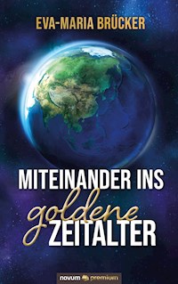 Miteinander ins goldene Zeitalter - Eva-Maria Brücker - E-Book