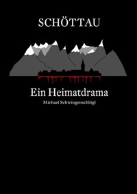 Schöttau - Ein Heimatdrama - Michael Schwingenschlögl - E-Book