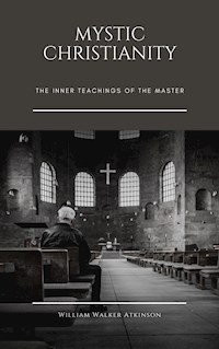 Mystic Christianity - William Walker Atkinson - E-Book