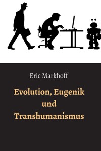 Evolution, Eugenik und Transhumanismus - Eric Markhoff - E-Book