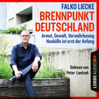 Brennpunkt Deutschland - Armut, Gewalt, Verwahrlosung - Neukölln ist erst der Anfang (Ungekürzt) - Falko Liecke - Hörbuch