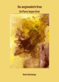 Das ausgewanderte Kreuz - Denise Remisberger - E-Book