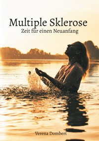 Multiple Sklerose - Zeit für einen Neuanfang - Verena Dombert - E-Book