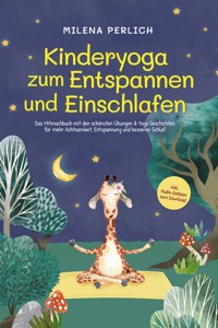 Kinderyoga zum Entspannen und Einschlafen: Das Mitmachbuch mit den schönsten Übungen & Yoga-Geschichten für mehr Achtsamkeit, Entspannung und besseren Schlaf - inkl. Audio-Dateien zum Download - Milena Perlich - E-Book