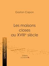 Les maisons closes au XVIIIe siècle - Gaston Capon - E-Book