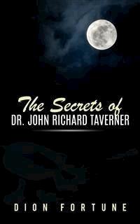 The Secrets of Dr. John Richard Taverner - Dion Fortune - E-Book