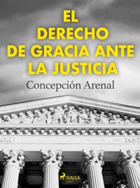 El derecho de gracia ante la justicia - Concepción Arenal - E-Book