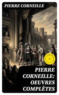 Pierre Corneille: Oeuvres complètes - Pierre Corneille - E-Book
