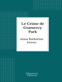 Le Crime de Gramercy Park - Anna Katharine Green - E-Book