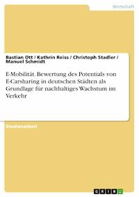 E-Mobilität. Bewertung des Potentials von E-Carsharing in deutschen Städten als Grundlage für nachhaltiges Wachstum im Verkehr - Bastian Ott - E-Book