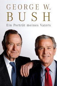 Ein Porträt meines Vaters - George W Bush - E-Book