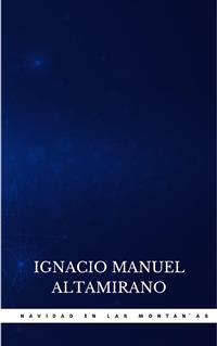 Navidad En Las Montañas - Ignacio Manuel Altamirano - E-Book