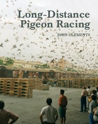 Long-Distance Pigeon Racing - John Clements - E-Book