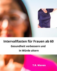 Intervallfasten für Frauen ab 60 - A. Scholtens - E-Book