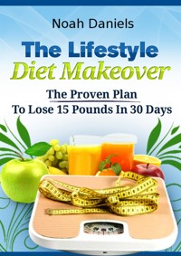 The Lifestyle Diet Makeover - Noah Daniels - E-Book