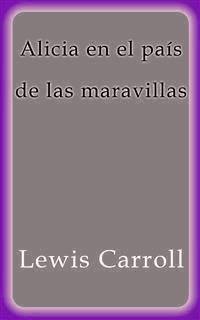 Alicia en el país de las maravillas - Lewis Carroll - E-Book