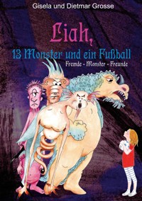 Liah, 13 Monster und ein Fußball - Gisela und Dietmar Grosse - E-Book