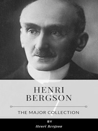 Henri Bergson – The Major Collection - Henri Bergson - E-Book