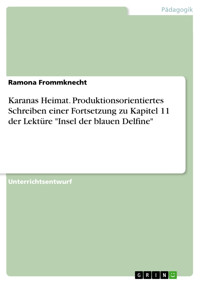 Karanas Heimat. Produktionsorientiertes Schreiben einer Fortsetzung zu Kapitel 11 der Lektüre "Insel der blauen Delfine" - Ramona Frommknecht - E-Book