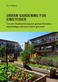 Urban Gardening für  Einsteiger - Zora Thalberg - E-Book