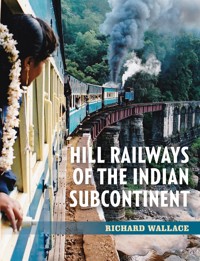 Hill Railways of the Indian Subcontinent - Richard Wallace - E-Book
