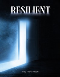 Resilient - Roy Richardson - E-Book