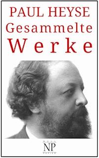 Paul Heyse – Gesammelte Werke - Paul Heyse - E-Book