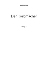 Der Korbmacher - Alex Gfeller - E-Book
