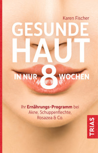 Gesunde Haut in nur 8 Wochen - Karen Fischer - E-Book