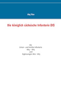 Die königlich sächsische Infanterie (IV) - Jörg Titze - E-Book