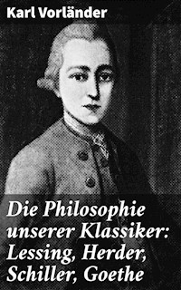 Die Philosophie unserer Klassiker: Lessing, Herder, Schiller, Goethe - Karl Vorländer - E-Book