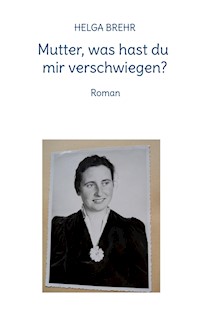 Mutter, was hast du mir verschwiegen? - Helga Brehr - E-Book