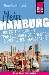 Reise Know-How Reiseführer Mein Hamburg: 100 Entdeckungen für Feierabendflaneure und Wochenendhanseaten - Hans-Jürgen Fründt - E-Book
