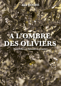 A l'ombre des oliviers - Alix Roche - E-Book